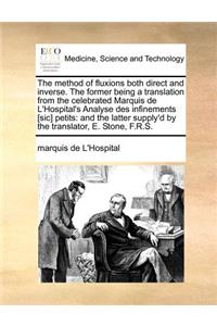 method of fluxions both direct and inverse. The former being a translation from the celebrated Marquis de L'Hospital's Analyse des infinements [sic] petits