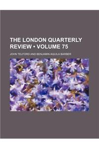The London Quarterly Review (Volume 75)