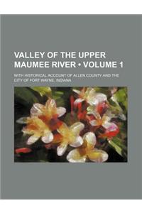Valley of the Upper Maumee River (Volume 1); With Historical Account of Allen County and the City of Fort Wayne, Indiana
