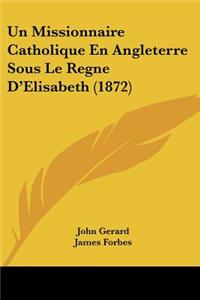 Missionnaire Catholique En Angleterre Sous Le Regne D'Elisabeth (1872)