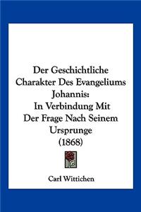 Der Geschichtliche Charakter Des Evangeliums Johannis