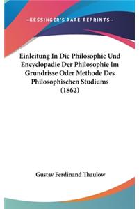 Einleitung in Die Philosophie Und Encyclopadie Der Philosophie Im Grundrisse Oder Methode Des Philosophischen Studiums (1862)