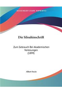 Die Siloahinschrift: Zum Gebrauch Bei Akademischen Vorlesungen (1899)