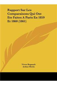 Rapport Sur Les Comparaisons Qui Ont Ete Faites a Paris En 1859 Et 1860 (1861)