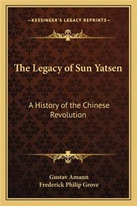 Legacy of Sun Yatsen: A History of the Chinese Revolution