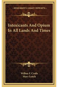 Intoxicants and Opium in All Lands and Times