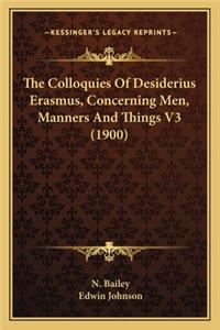 Colloquies of Desiderius Erasmus, Concerning Men, Manners and Things V3 (1900)