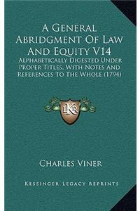 A General Abridgment of Law and Equity V14