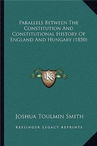 Parallels Between The Constitution And Constitutional History Of England And Hungary (1850)