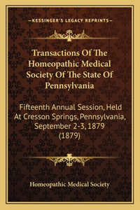 Transactions of the Homeopathic Medical Society of the State of Pennsylvania