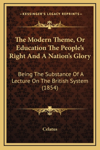 The Modern Theme, Or Education The People's Right And A Nation's Glory