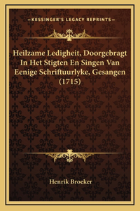 Heilzame Ledigheit, Doorgebragt In Het Stigten En Singen Van Eenige Schriftuurlyke, Gesangen (1715)