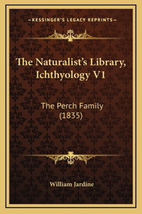 The Naturalist's Library, Ichthyology V1