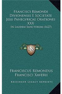 Francisci Remondi Divionensis E Societate Jesu Panegyricae Orationes XXX
