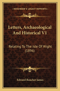 Letters, Archaeological And Historical V1
