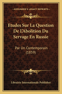 Etudes Sur La Question De L'Abolition Du Servage En Russie