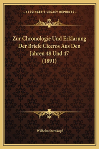 Zur Chronologie Und Erklarung Der Briefe Ciceros Aus Den Jahren 48 Und 47 (1891)