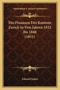 Die Finanzen Des Kantons Zurich In Den Jahren 1832 Bis 1848 (1851)