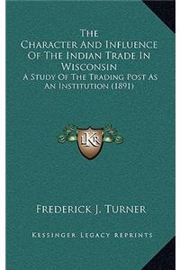 The Character And Influence Of The Indian Trade In Wisconsin