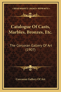 Catalogue Of Casts, Marbles, Bronzes, Etc.