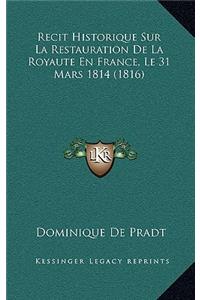 Recit Historique Sur La Restauration De La Royaute En France, Le 31 Mars 1814 (1816)