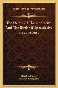 The Death Of The Operative And The Birth Of Speculative Freemasonry