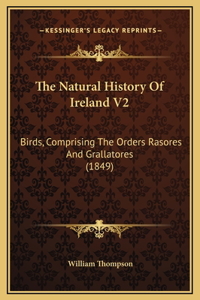 The Natural History Of Ireland V2: Birds, Comprising The Orders Rasores And Grallatores (1849)