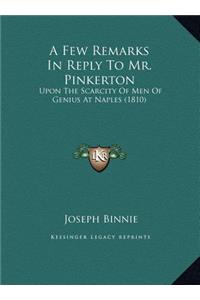 A Few Remarks In Reply To Mr. Pinkerton