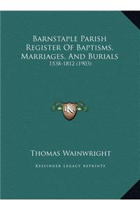 Barnstaple Parish Register Of Baptisms, Marriages, And Burials