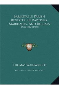 Barnstaple Parish Register Of Baptisms, Marriages, And Burials