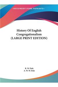 History Of English Congregationalism (LARGE PRINT EDITION)