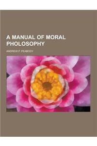 A Manual of Moral Pholosophy