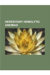 Hereditary Hemolytic Anemias: Alpha-Thalassemia, Beta-Thalassemia, Congenital Hemolytic Anemia, Delta-Thalassemia, Glucose-6-Phosphate Dehydrogenase