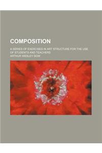 Composition; A Series of Exercises in Art Structure for the Use of Students and Teachers