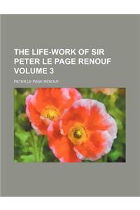 The Life-Work of Sir Peter Le Page Renouf Volume 3