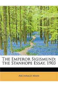 The Emperor Sigismund; The Stanhope Essay, 1903