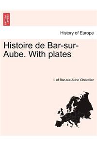 Histoire de Bar-Sur-Aube. with Plates