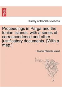 Proceedings in Parga and the Ionian Islands, with a Series of Correspondence and Other Justificatory Documents. [With a Map.]