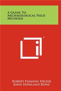 Guide To Archaeological Field Methods