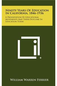 Ninety Years of Education in California, 1846-1936