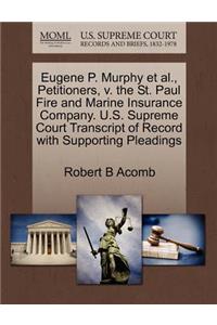 Eugene P. Murphy Et Al., Petitioners, V. the St. Paul Fire and Marine Insurance Company. U.S. Supreme Court Transcript of Record with Supporting Pleadings