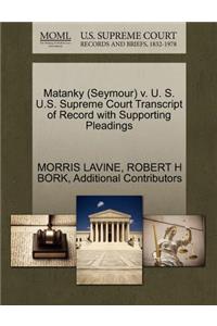 Matanky (Seymour) V. U. S. U.S. Supreme Court Transcript of Record with Supporting Pleadings