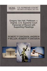Gregory Van Hall, Petitioner, V. Virginia. U.S. Supreme Court Transcript of Record with Supporting Pleadings