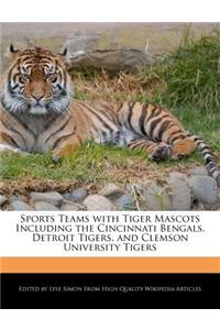 Sports Teams with Tiger Mascots Including the Cincinnati Bengals, Detroit Tigers, and Clemson University Tigers