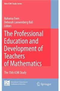 The Professional Education and Development of Teachers of Mathematics: The 15th ICMI Study
