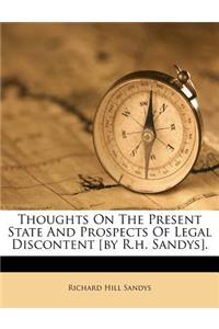 Thoughts on the Present State and Prospects of Legal Discontent [By R.H. Sandys].