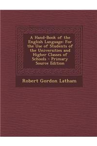 Hand-Book of the English Language: For the Use of Students of the Universities and Higher Classes of Schools