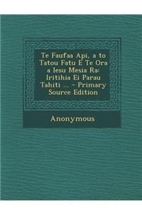 Te Faufaa API, A to Tatou Fatu E Te Ora a Iesu Mesia Ra