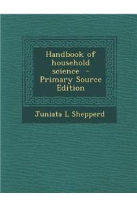 Handbook of Household Science - Primary Source Edition