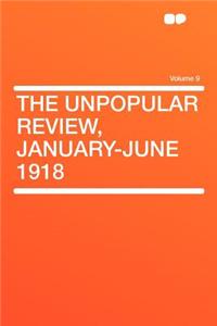 The Unpopular Review, January-June 1918 Volume 9